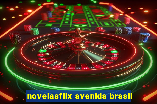 novelasflix avenida brasil